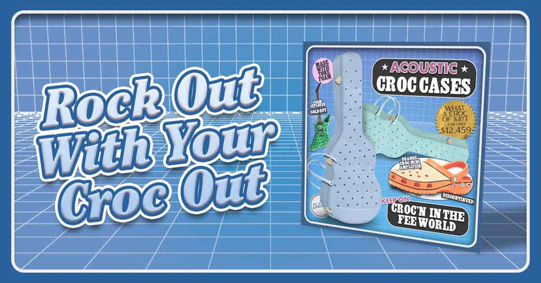 Rock Out With Your Croc Out!